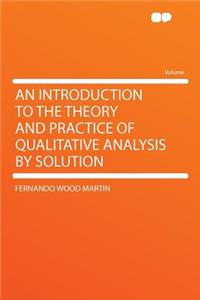 An Introduction to the Theory and Practice of Qualitative Analysis by Solution