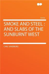 Smoke and Steel: And Slabs of the Sunburnt West