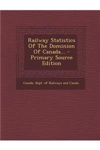 Railway Statistics of the Dominion of Canada...