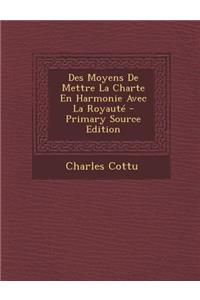 Des Moyens de Mettre La Charte En Harmonie Avec La Royaute - Primary Source Edition