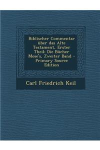 Biblischer Commentar Uber Das Alte Testament, Erster Theil: Die Bucher Mose's, Zweiter Band