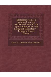 Biological Stains; A Handbook on the Nature and Uses of the Dyes Employed in the Biological Laboratory