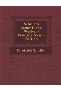 Schillers Sammtliche Werke. - Primary Source Edition