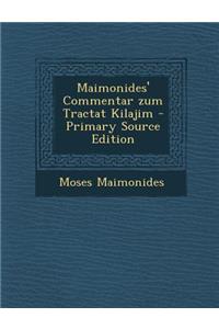Maimonides' Commentar Zum Tractat Kilajim - Primary Source Edition