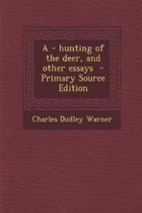 A - Hunting of the Deer, and Other Essays
