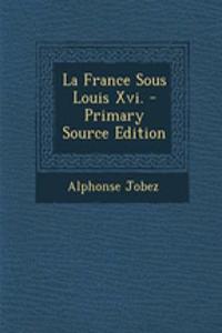 La France Sous Louis XVI.