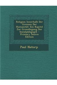 Religion Innerhalb Der Grenzen Der Humanitat: Ein Kapitel Zur Grundlegung Der Sozialpadagogik