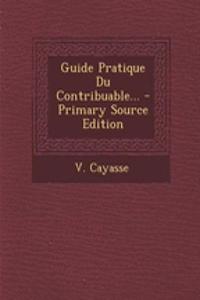 Guide Pratique Du Contribuable... - Primary Source Edition