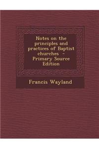 Notes on the Principles and Practices of Baptist Churches