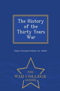 History of the Thirty Years War - War College Series