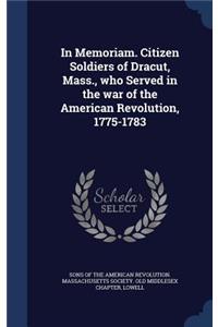 In Memoriam. Citizen Soldiers of Dracut, Mass., who Served in the war of the American Revolution, 1775-1783