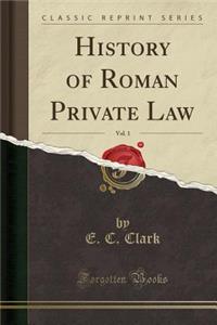History of Roman Private Law, Vol. 1 (Classic Reprint)