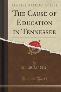The Cause of Education in Tennessee (Classic Reprint)
