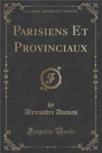 Parisiens Et Provinciaux (Classic Reprint)