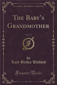 The Baby's Grandmother, Vol. 1 of 3 (Classic Reprint)
