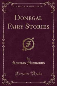 Donegal Fairy Stories (Classic Reprint)