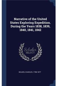 Narrative of the United States Exploring Expedition. During the Years 1838, 1839, 1840, 1841, 1842