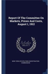 Report Of The Committee On Markets, Prices And Costs, August 1, 1912