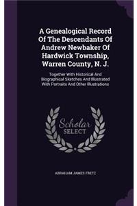 A Genealogical Record Of The Descendants Of Andrew Newbaker Of Hardwick Township, Warren County, N. J.