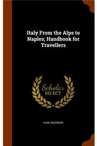 Italy from the Alps to Naples; Handbook for Travellers