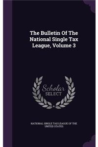 The Bulletin of the National Single Tax League, Volume 3