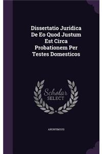Dissertatio Juridica de EO Quod Justum Est Circa Probationem Per Testes Domesticos