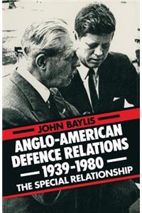 Anglo-American Defence Relations 1939-1980