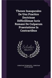 Theses Inaugurales de Usu Practico Doctrinae Difficillimae Iuris Romani de Culparum Praestatione in Contractibus