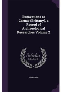Excavations at Carnac (Brittany), a Record of Archaeological Researches Volume 2
