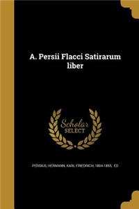 A. Persii Flacci Satirarum Liber