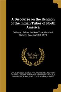 A Discourse on the Religion of the Indian Tribes of North America