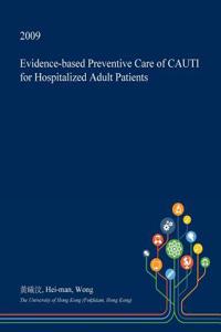 Evidence-Based Preventive Care of Cauti for Hospitalized Adult Patients