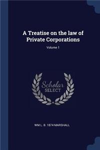 A Treatise on the law of Private Corporations; Volume 1