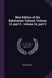 New Edition of the Babylonian Talmud, Volume 13, part 3 - volume 14, part 3