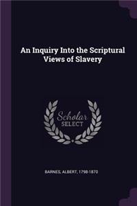 An Inquiry Into the Scriptural Views of Slavery