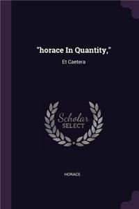 horace In Quantity,