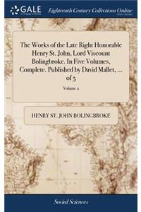 The Works of the Late Right Honorable Henry St. John, Lord Viscount Bolingbroke. in Five Volumes, Complete. Published by David Mallet, ... of 5; Volume 2