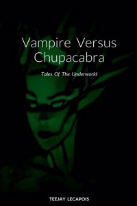 Vampire Versus Chupacabra: Tales Of The Underworld