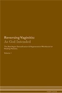 Reversing Vaginitis: As God Intended the Raw Vegan Plant-Based Detoxification & Regeneration Workbook for Healing Patients. Volume 1
