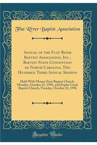 Annual of the Flat River Baptist Association, Inc., Baptist State Convention of North Carolina, Two Hundred Third Annual Session: Held with Mount Zion Baptist Church, Monday, October 21, 1996, and Poplar Creek Baptist Church, Tuesday, October 22, 1