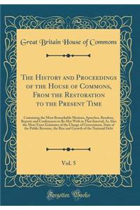 The History and Proceedings of the House of Commons, from the Restoration to the Present Time, Vol. 5