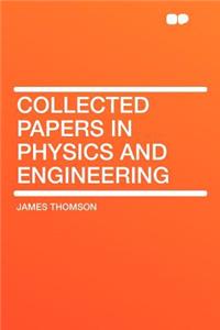 Collected Papers in Physics and Engineering