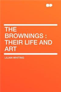 The Brownings: Their Life and Art
