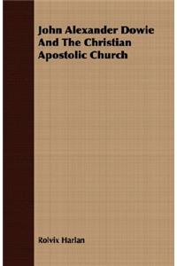 John Alexander Dowie And The Christian Apostolic Church
