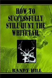 How to Successfully Still-Hunt the Whitetail