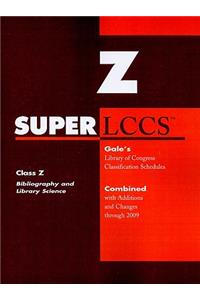 SUPERLCCS Class Z Bibliography and Library Science: Class Z, Bibliography and Library Science: Gale's Library of Congress Classification Schedules: Combined with Additions and Changes Through 2009