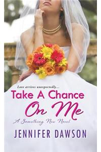 Take a Chance on Me: A Something New Novel