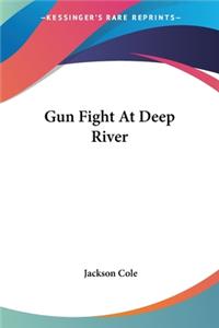 Gun Fight At Deep River