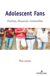 Adolescent Fans; Practices, Discourses, Communities