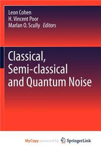 Classical, Semi-classical and Quantum Noise